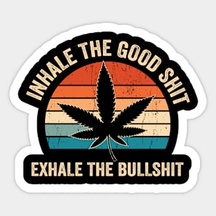 Inhale the good shit Exhale the bullshit vintage weed Sticker